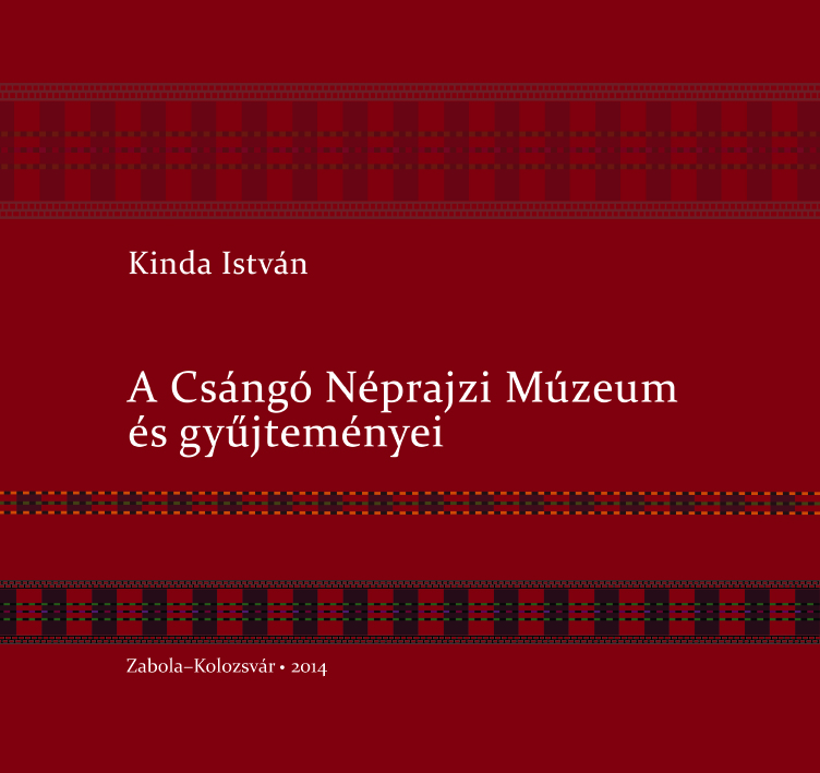 [The Csángó Ethnographic Museum and Its Collections] A Csángó Néprajzi Múzeum és gyűjteményei